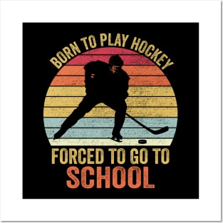 Born To Play Hockey Forced To Go To School Posters and Art